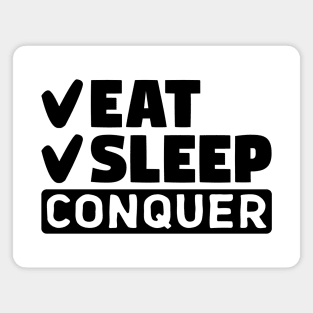 Eat, sleep, conquer Magnet